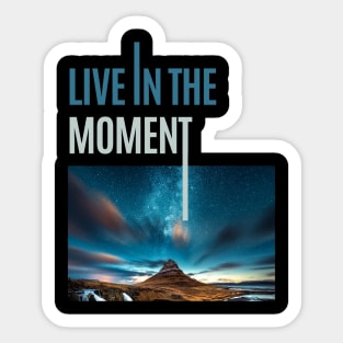 Live In The Moment Sticker